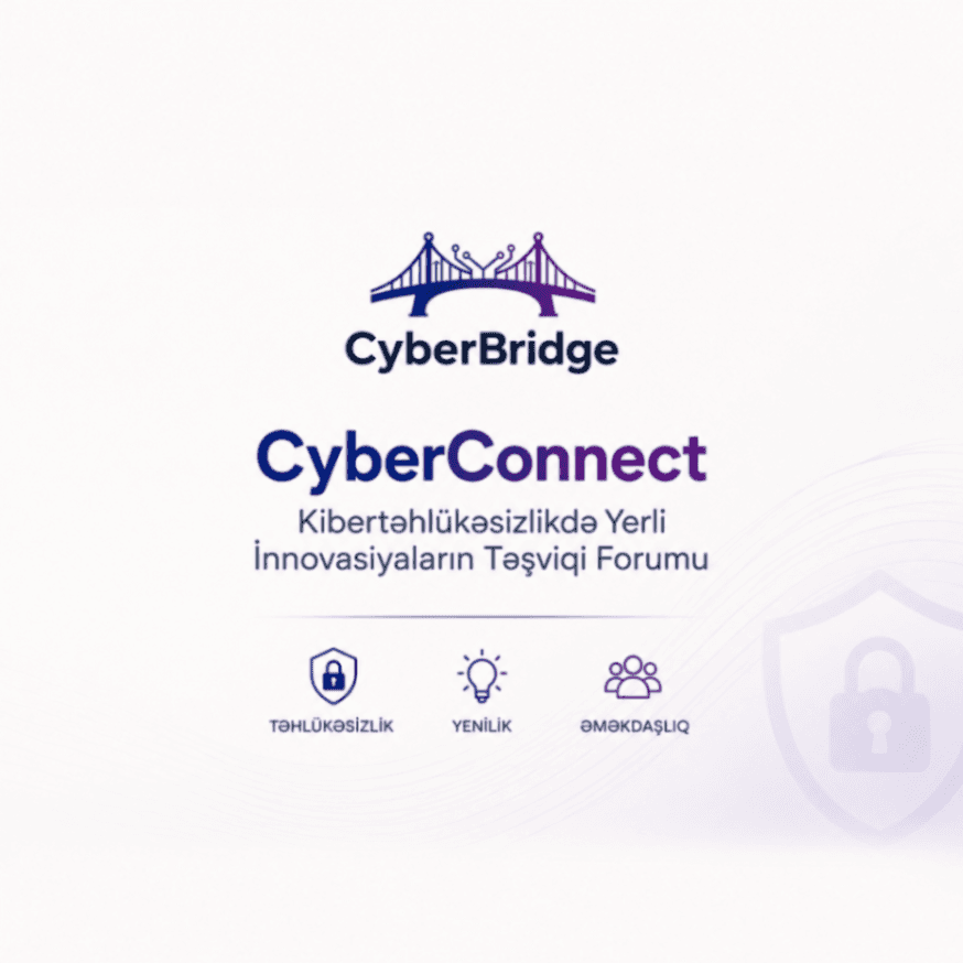 CyberConnect: Kibertəhlükəsizlikdə Yerli İnnovasiyaların Təşviqi Forumu